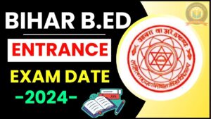 Bihar BED Entrance Exam Date 2024